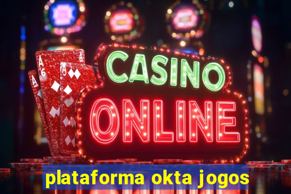 plataforma okta jogos